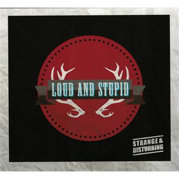 Strange And Disturbing Loud And Stupid CD