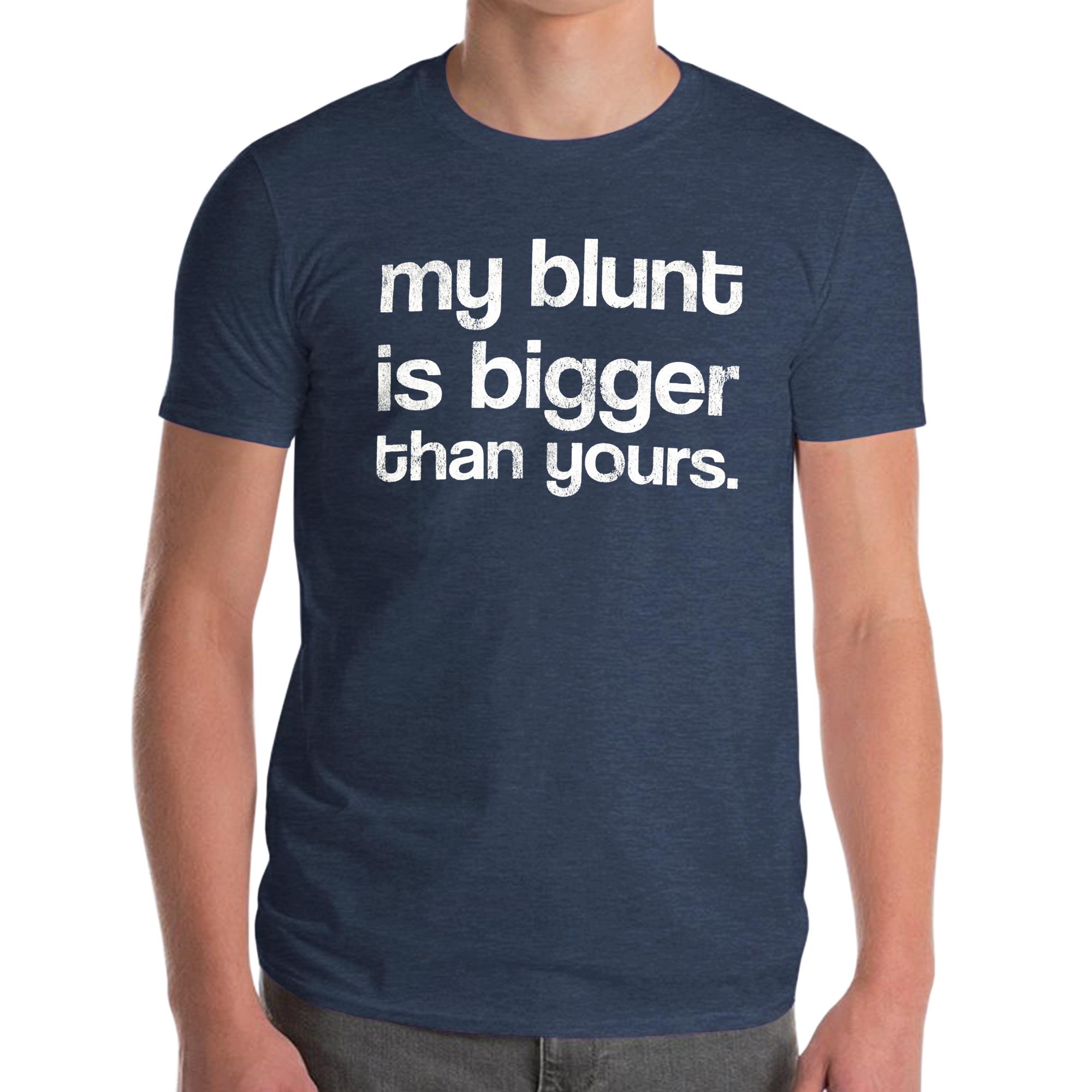 My Blunt Is Bigger T-Shirt